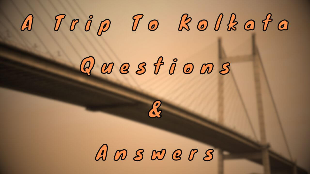 A Trip To Kolkata Questions & Answers