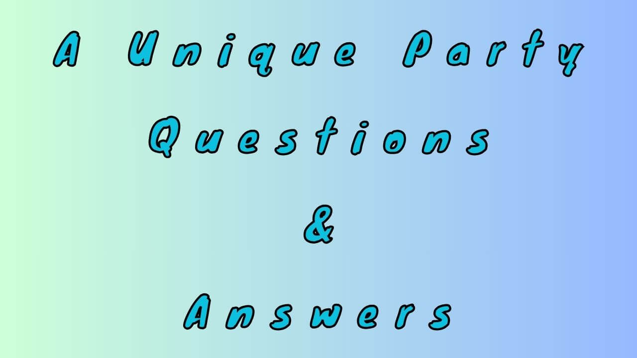 A Unique Party Questions & Answers