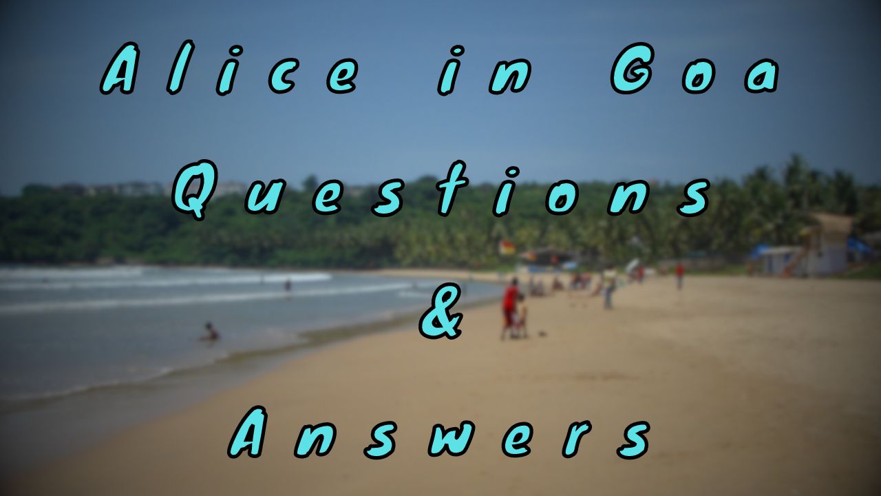 Alice in Goa Questions & Answers