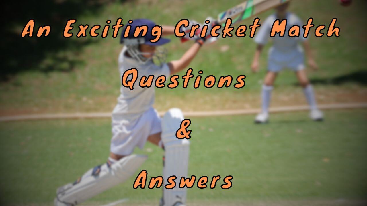 An Exciting Cricket Match Questions & Answers