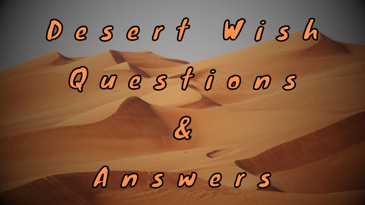 Desert Wish Questions & Answers