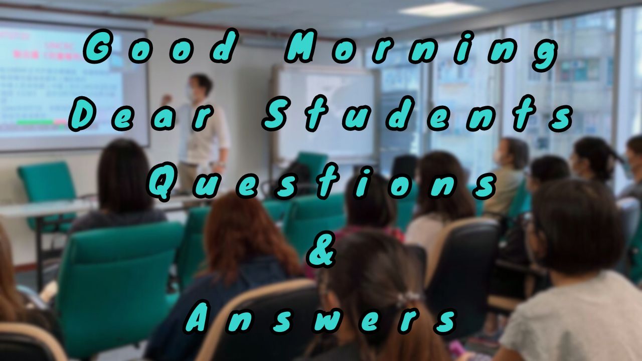 Good Morning Dear Students Questions & Answers