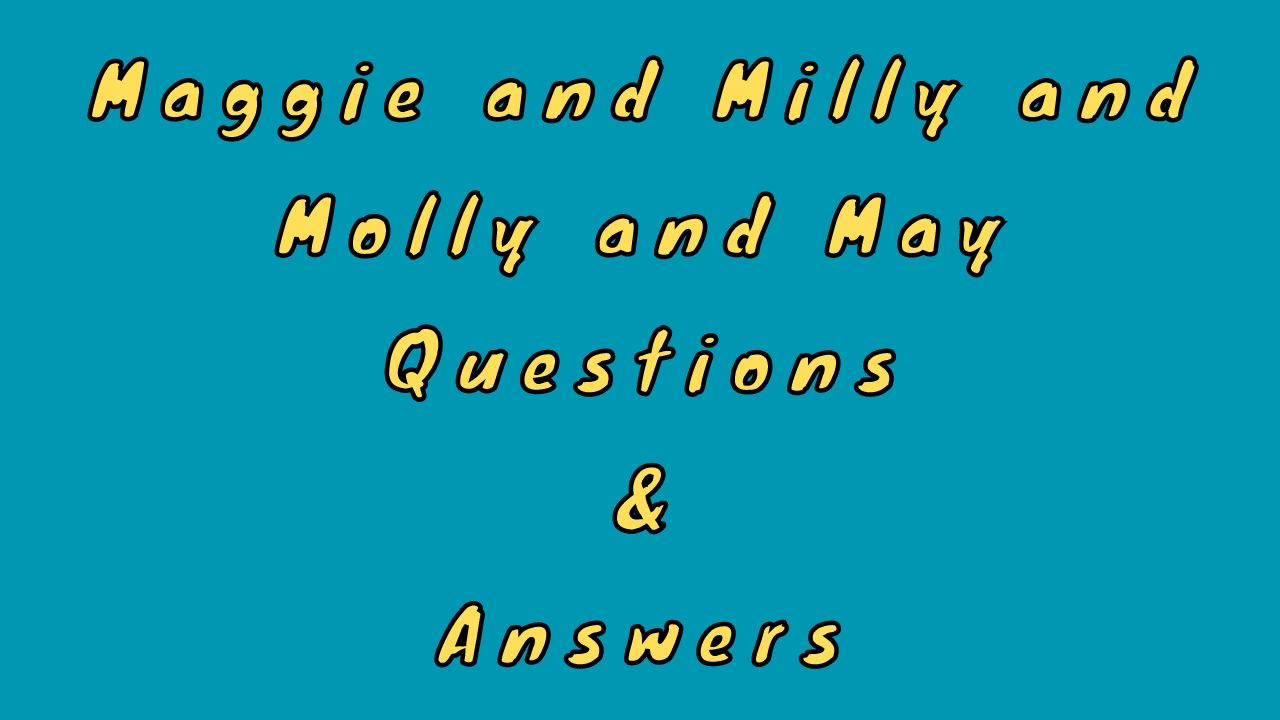 Maggie and Milly and Molly and May Questions & Answers