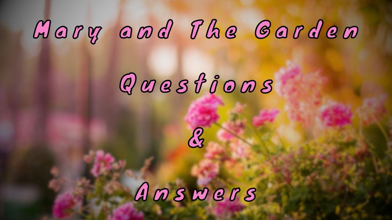 Mary and The Garden Questions & Answers