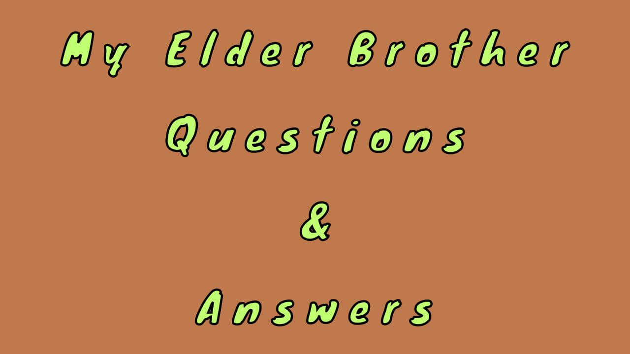 My Elder Brother Questions & Answers