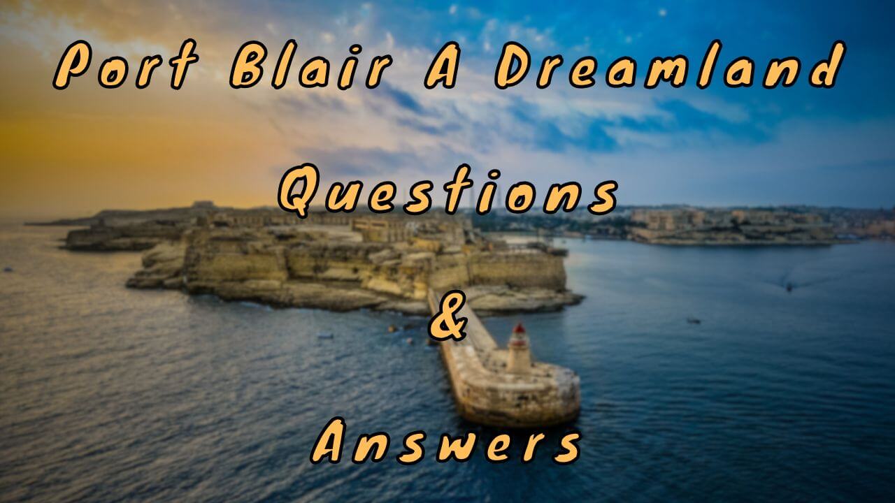 Port Blair A Dreamland Questions & Answers