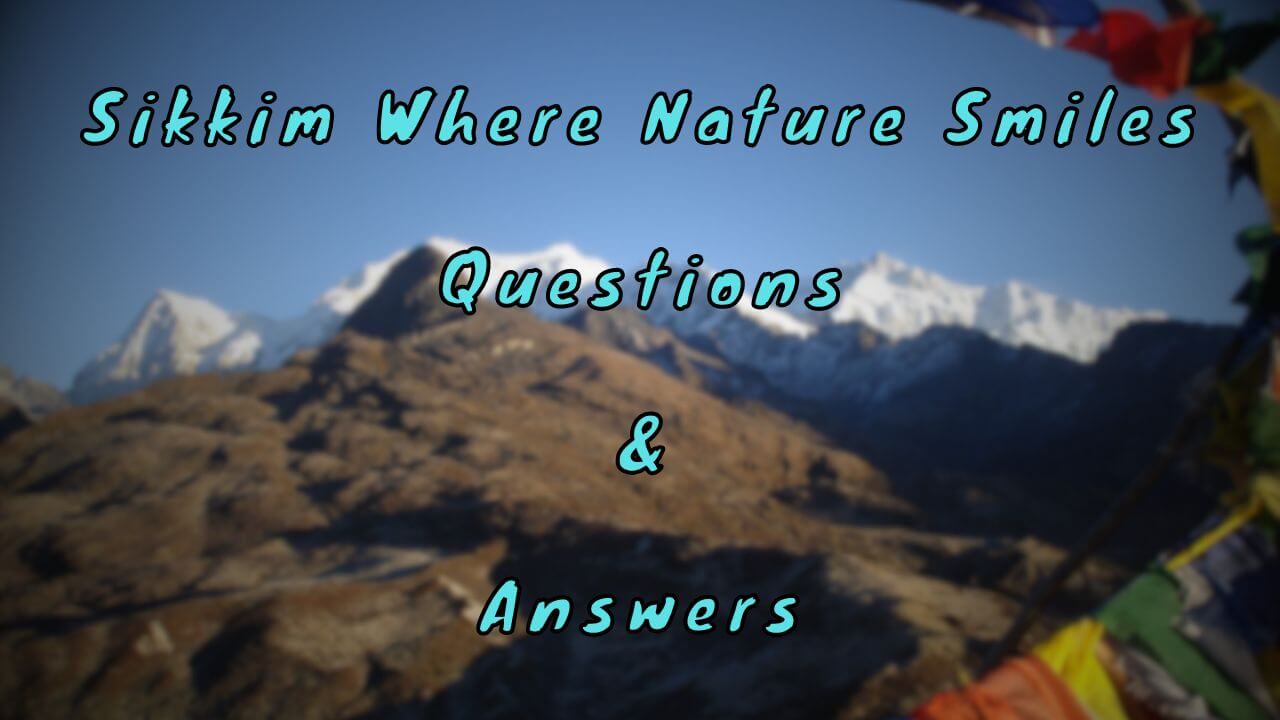 Sikkim Where Nature Smiles Questions & Answers