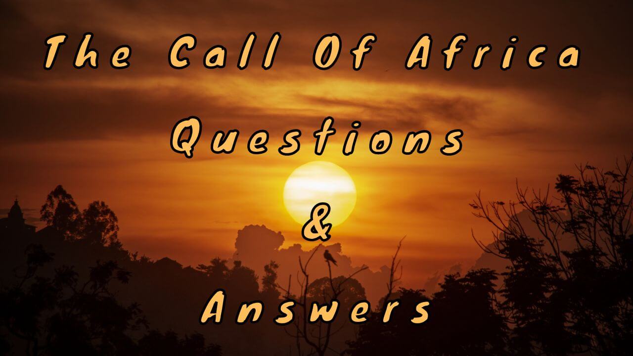 The Call Of Africa Questions & Answers