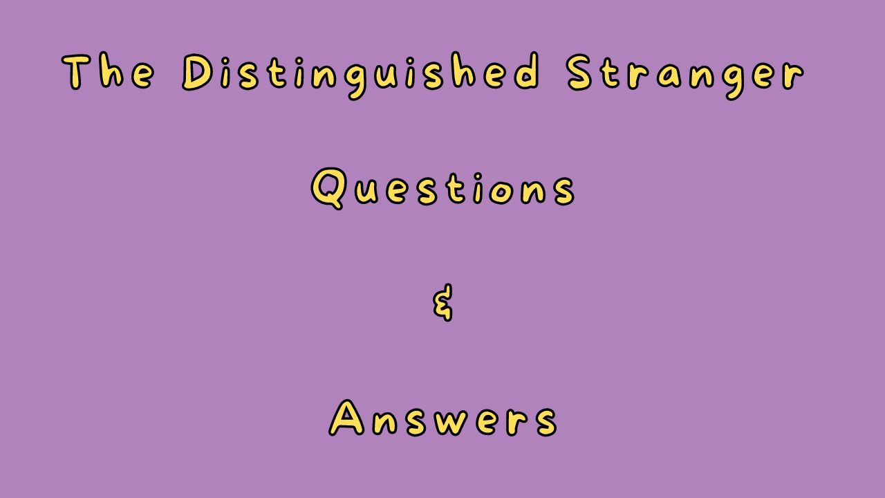 The Distinguished Stranger Questions & Answers