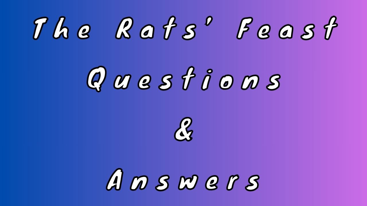 The Rats’ Feast Questions & Answers