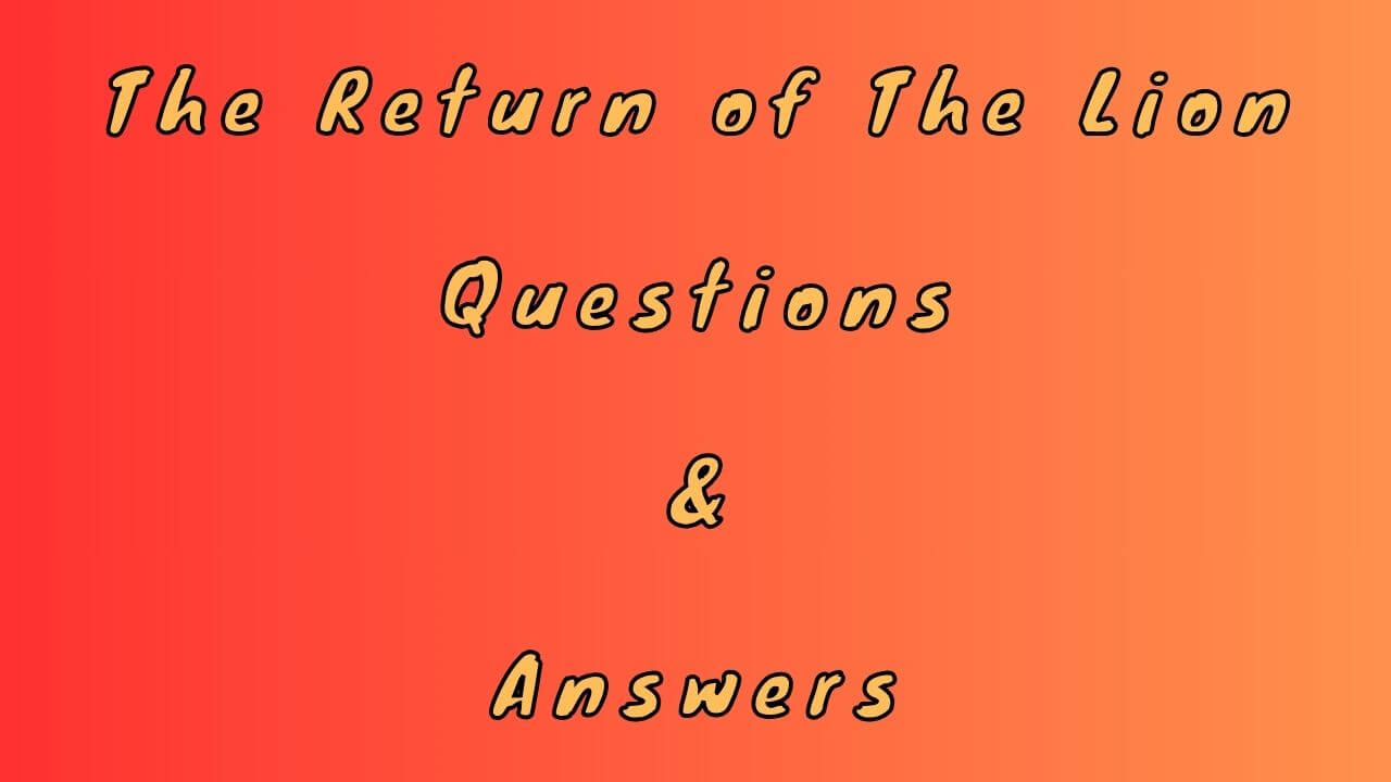 The Return of The Lion Questions & Answers