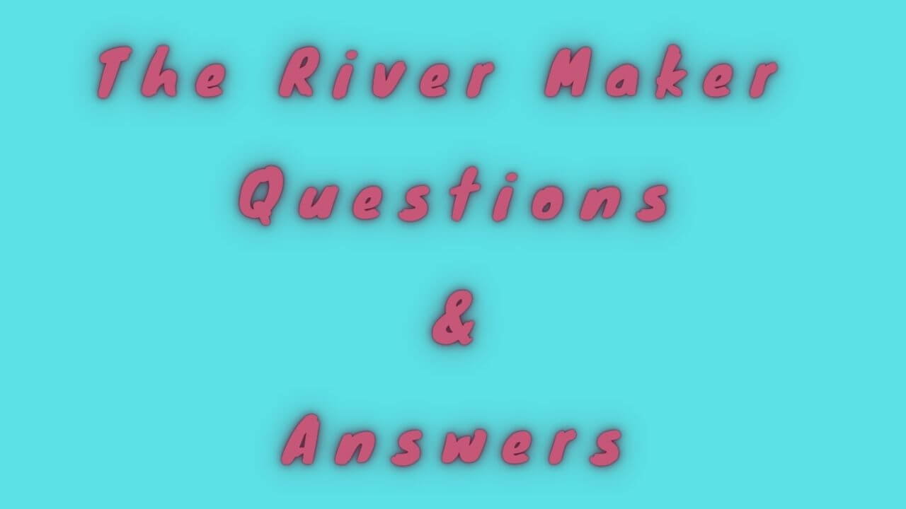 The River Maker Questions & Answers