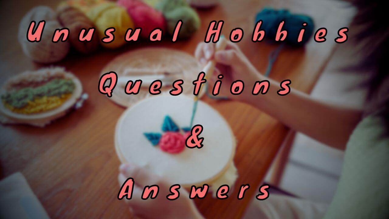 Unusual Hobbies Questions & Answers