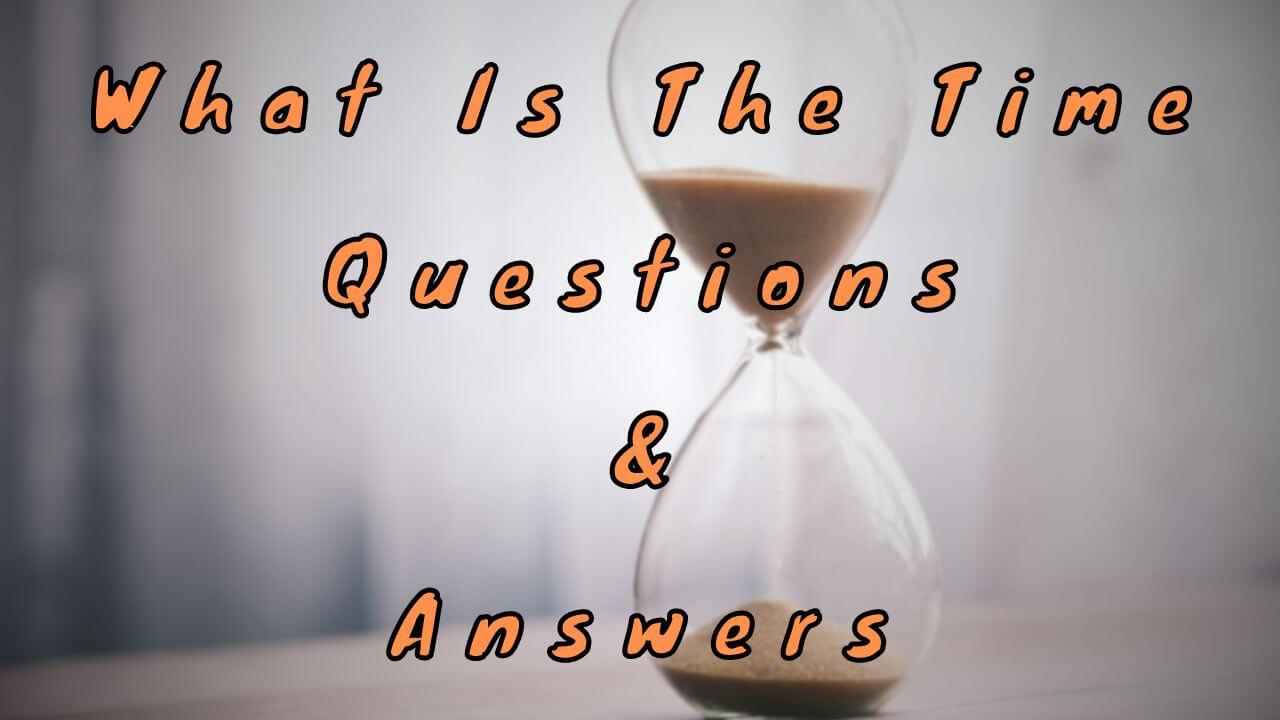 What Is The Time Questions & Answers