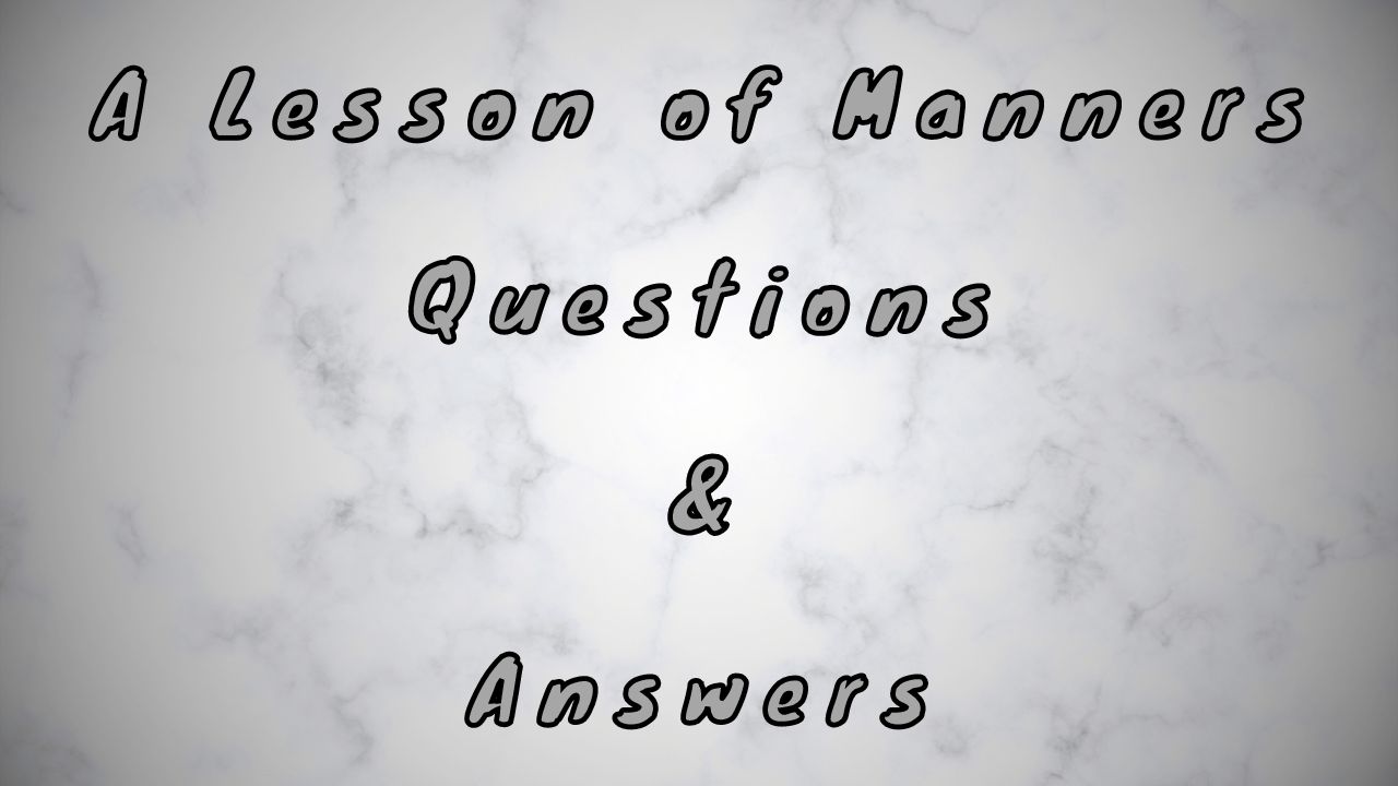 A Lesson of Manners Questions & Answers