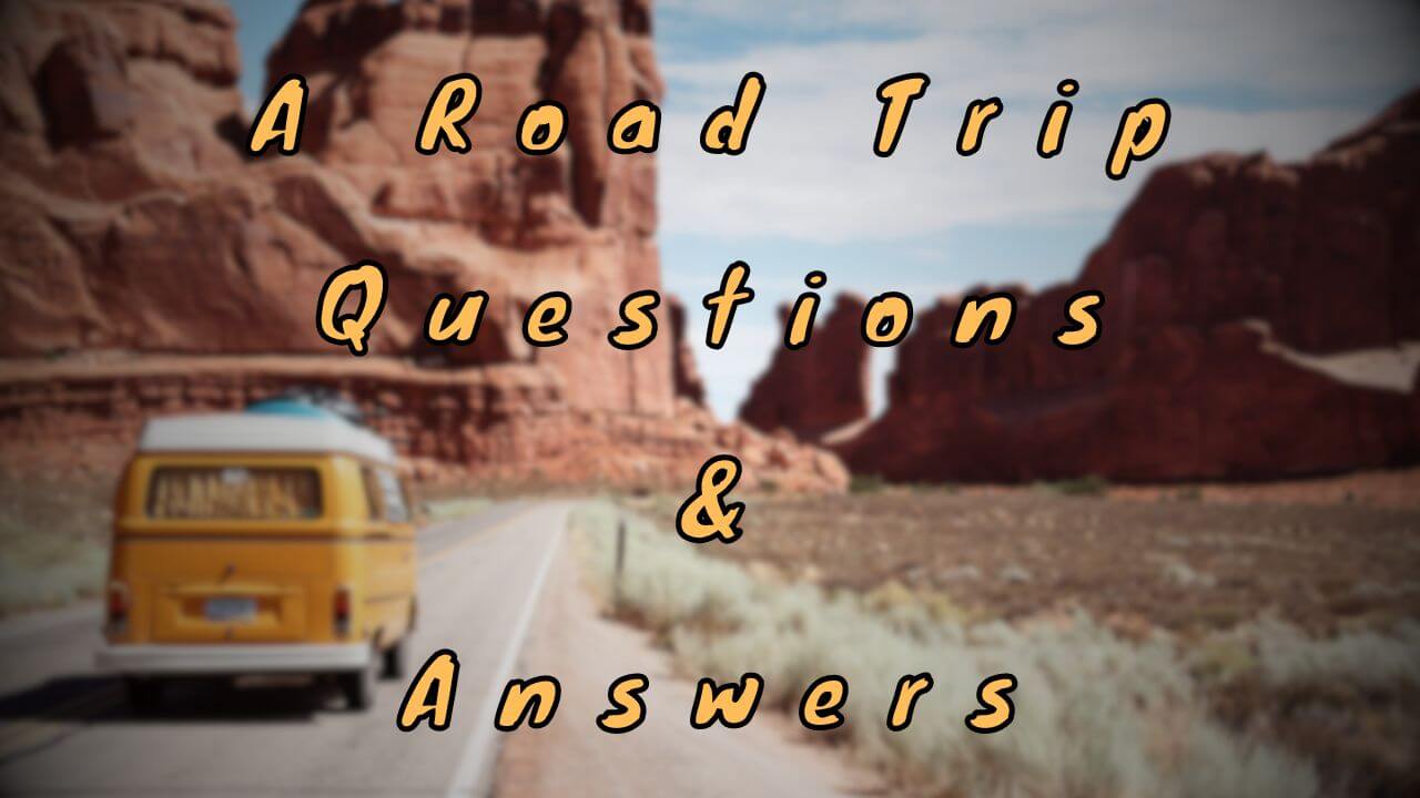 A Road Trip Questions & Answers