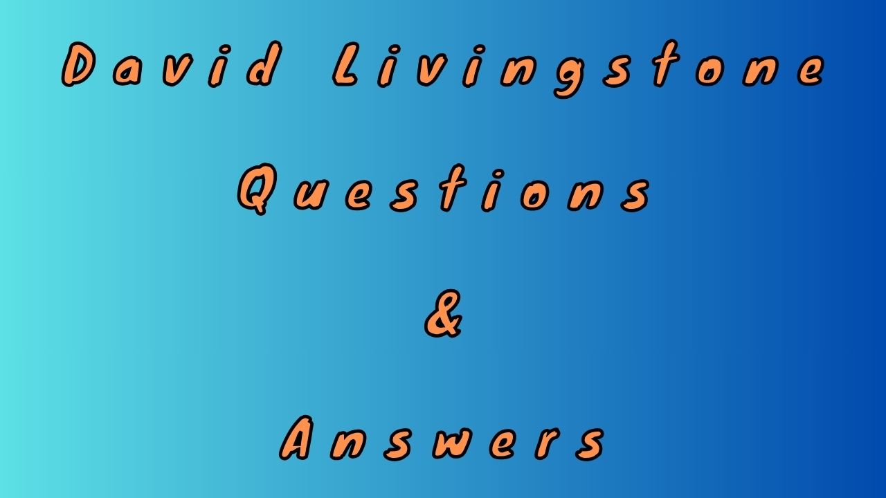 David Livingstone Questions & Answers