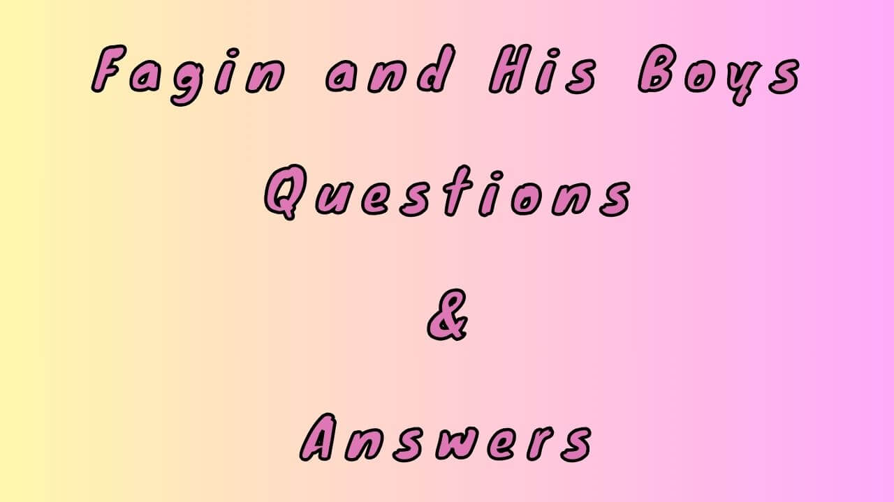 Fagin and His Boys Questions & Answers