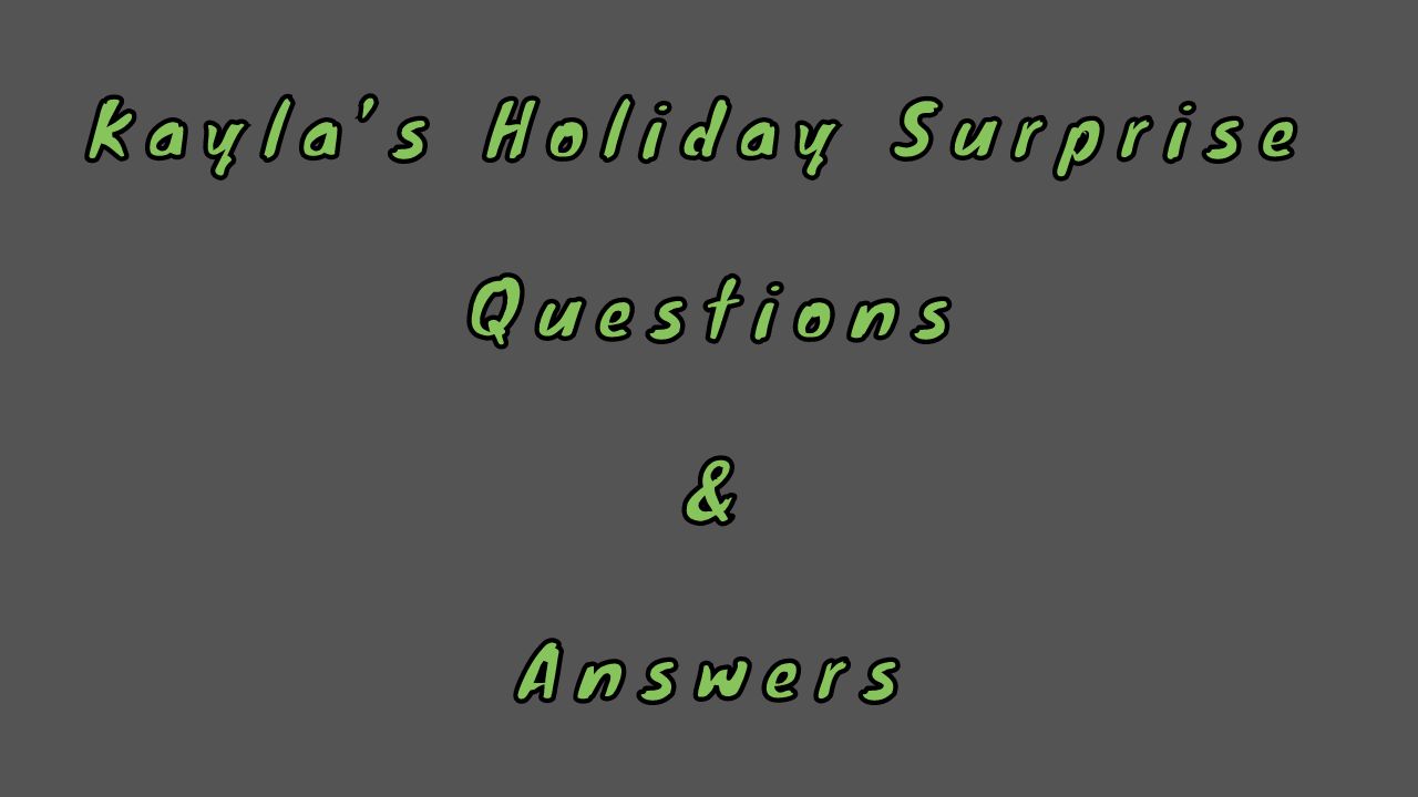 Kayla’s Holiday Surprise Questions & Answers