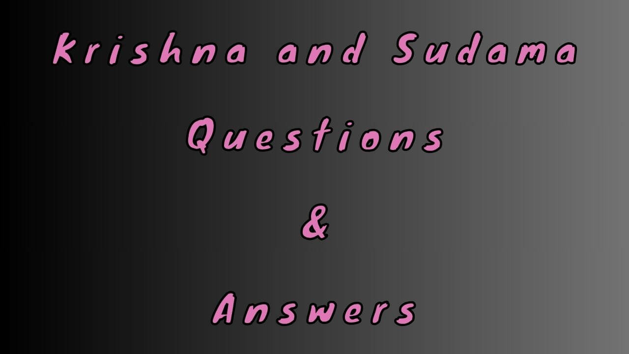 Krishna and Sudama Questions & Answers