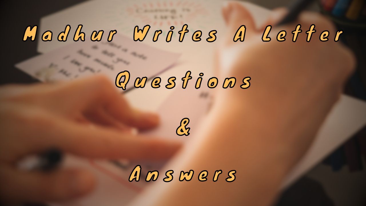 Madhur Writes A Letter Questions & Answers