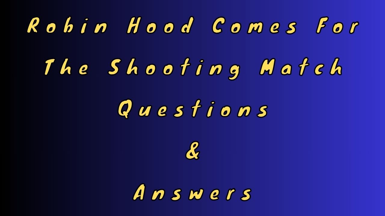 Robin Hood Comes For The Shooting Match Questions & Answers