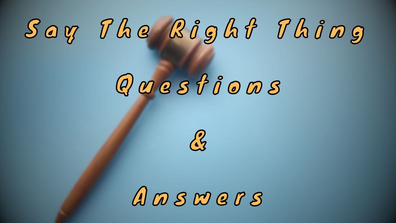 Say The Right Thing Questions & Answers