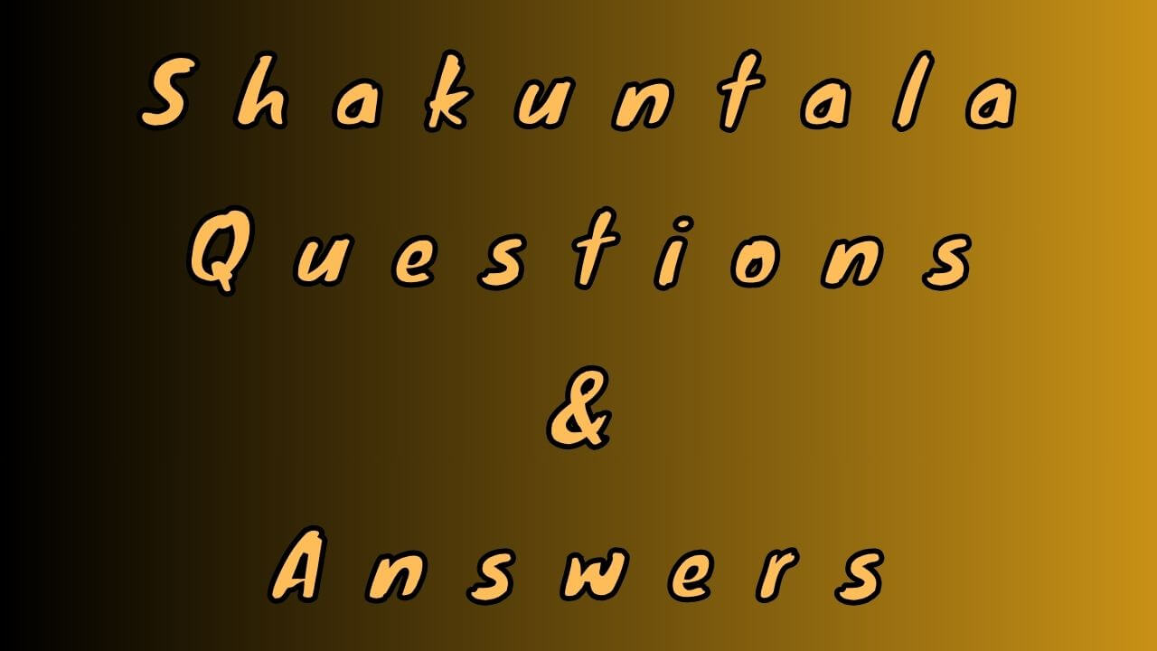 Shakuntala Questions & Answers