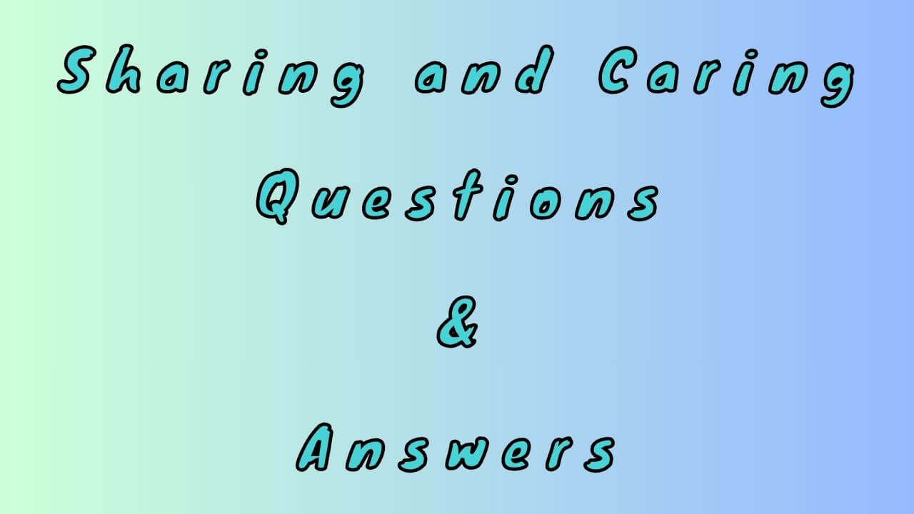 Sharing and Caring Questions & Answers