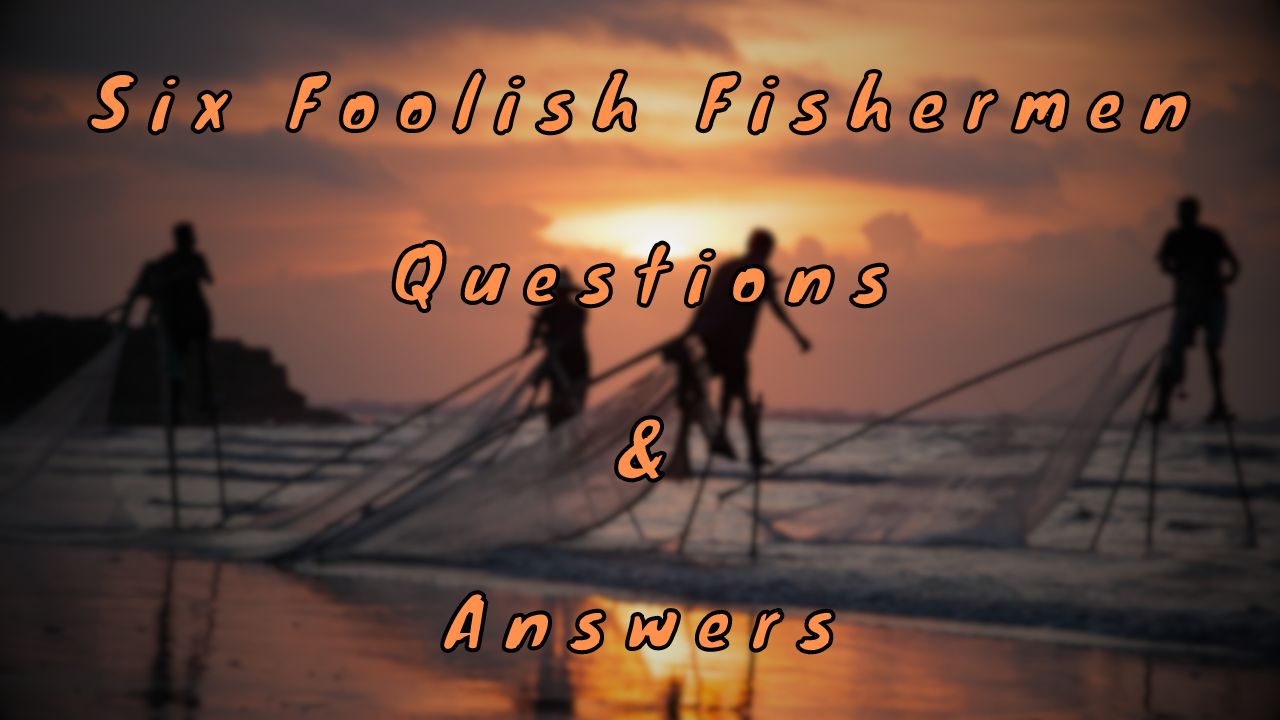 Six Foolish Fishermen Questions & Answers