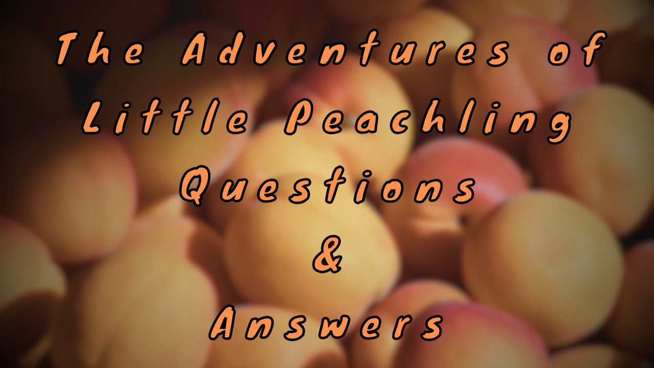 The Adventures of Little Peachling Questions & Answers