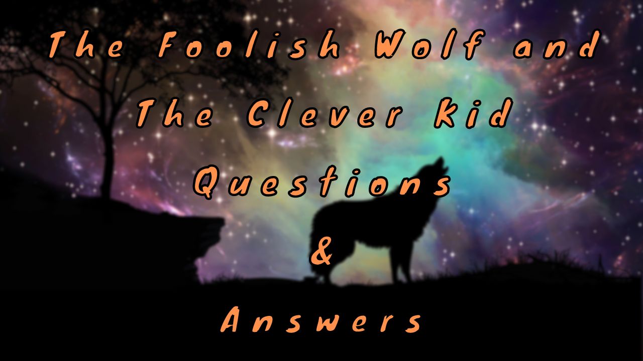 The Foolish Wolf and The Clever Kid Questions & Answers