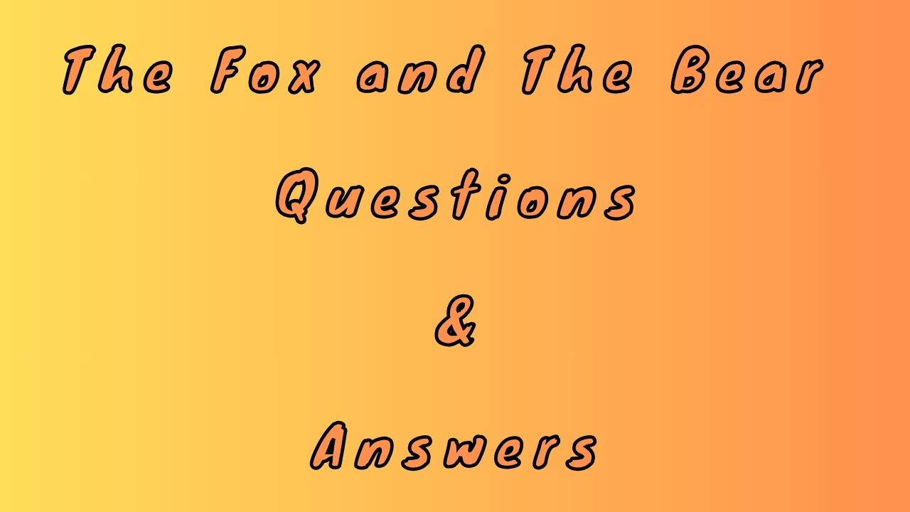 The Fox and The Bear Questions & Answers