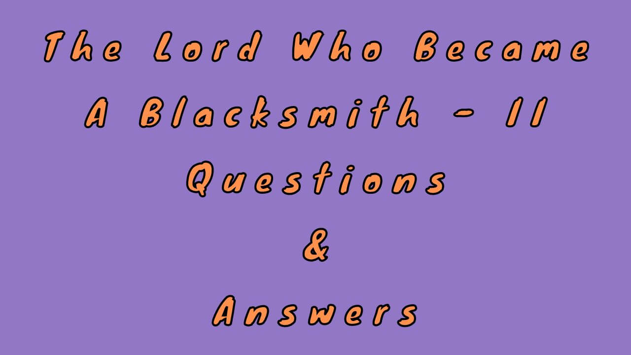 The Lord Who Became A Blacksmith - II Questions & Answers