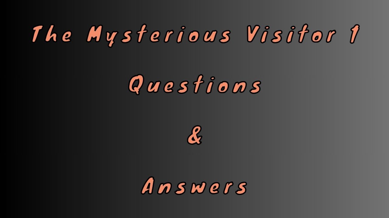 The Mysterious Visitor 1 Questions & Answers