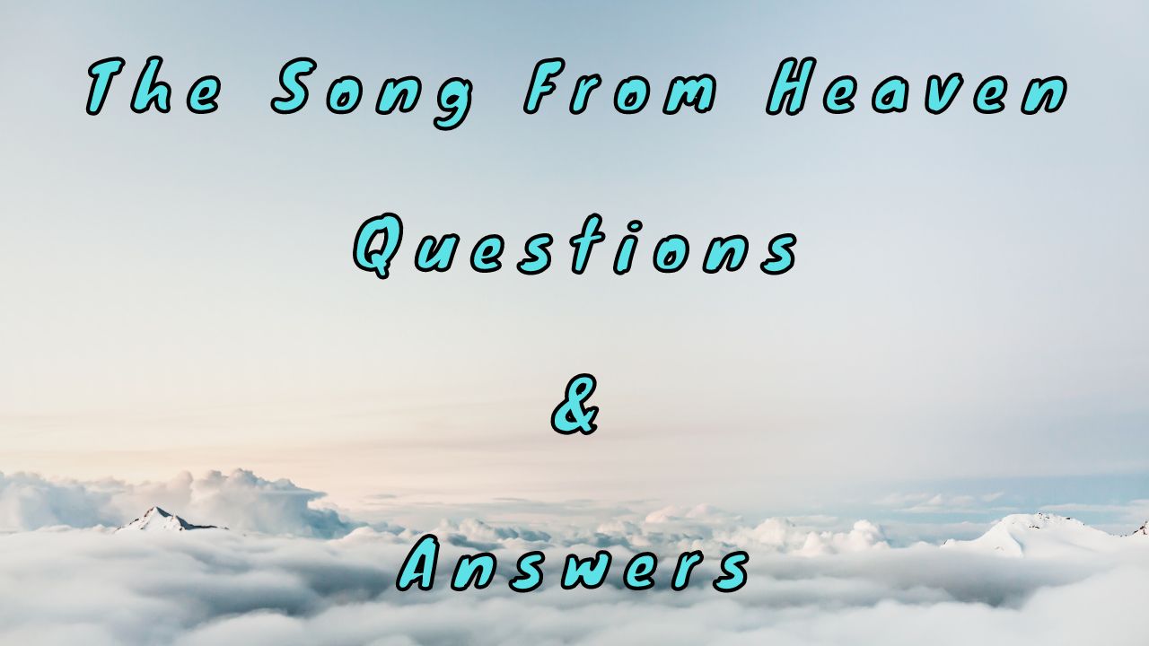 The Song From Heaven Questions & Answers