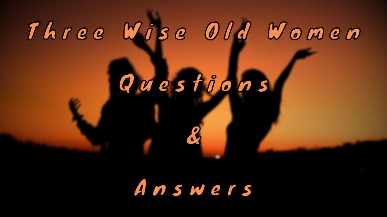 Three Wise Old Women Questions & Answers