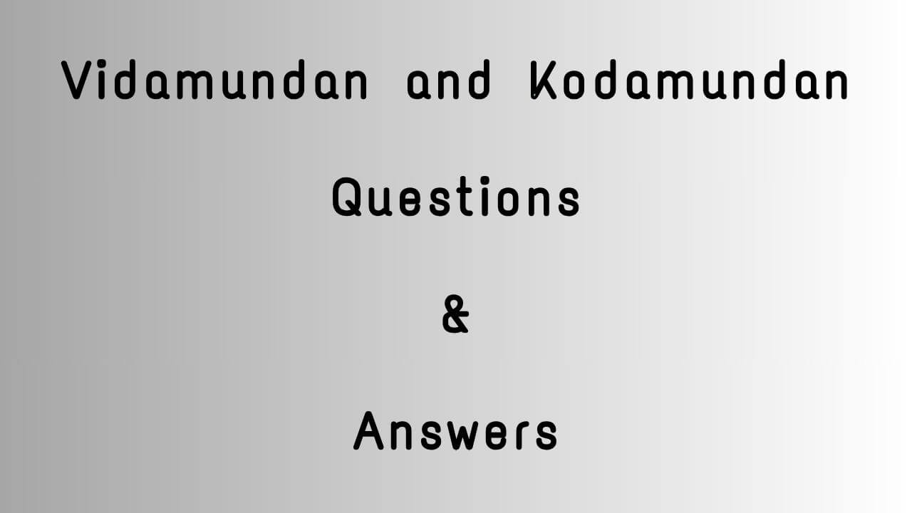 Vidamundan and Kodamundan Questions & Answers