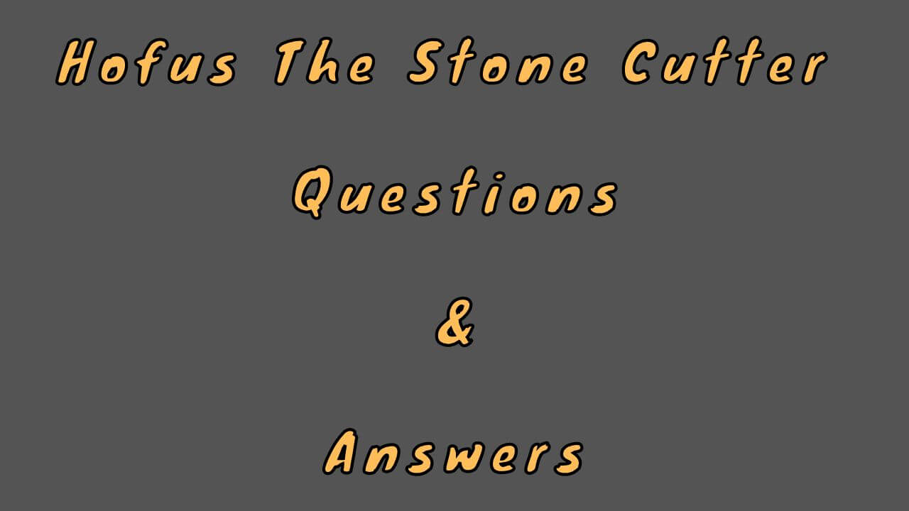 Hofus The Stone Cutter Questions & Answers