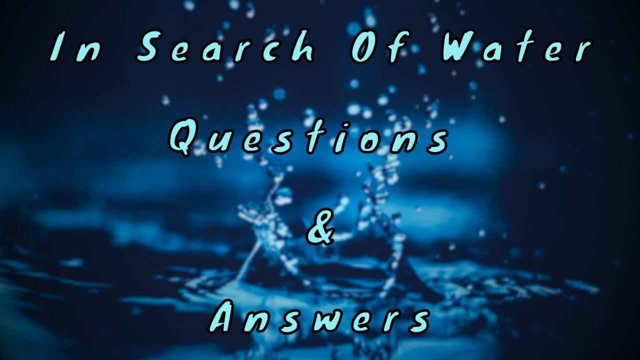 In Search Of Water Questions & Answers