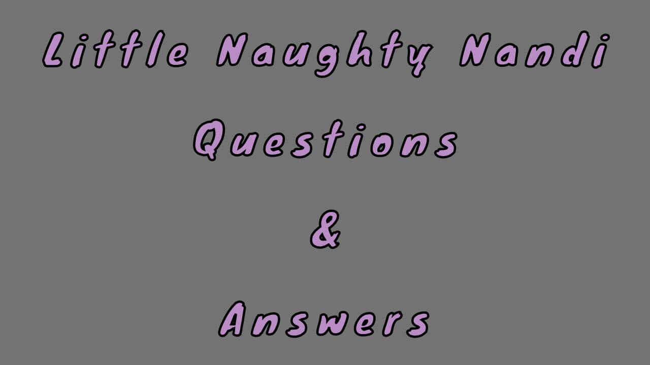 Little Naughty Nandi Questions & Answers