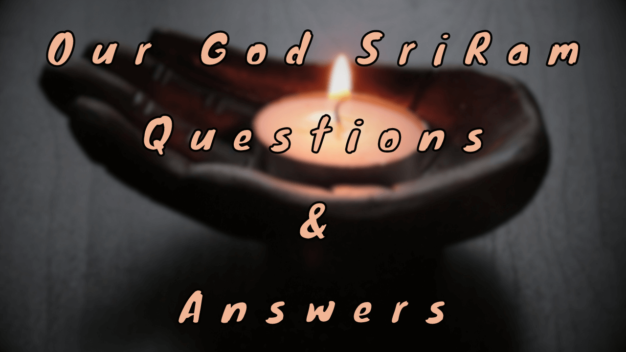 Our God SriRam Questions & Answers