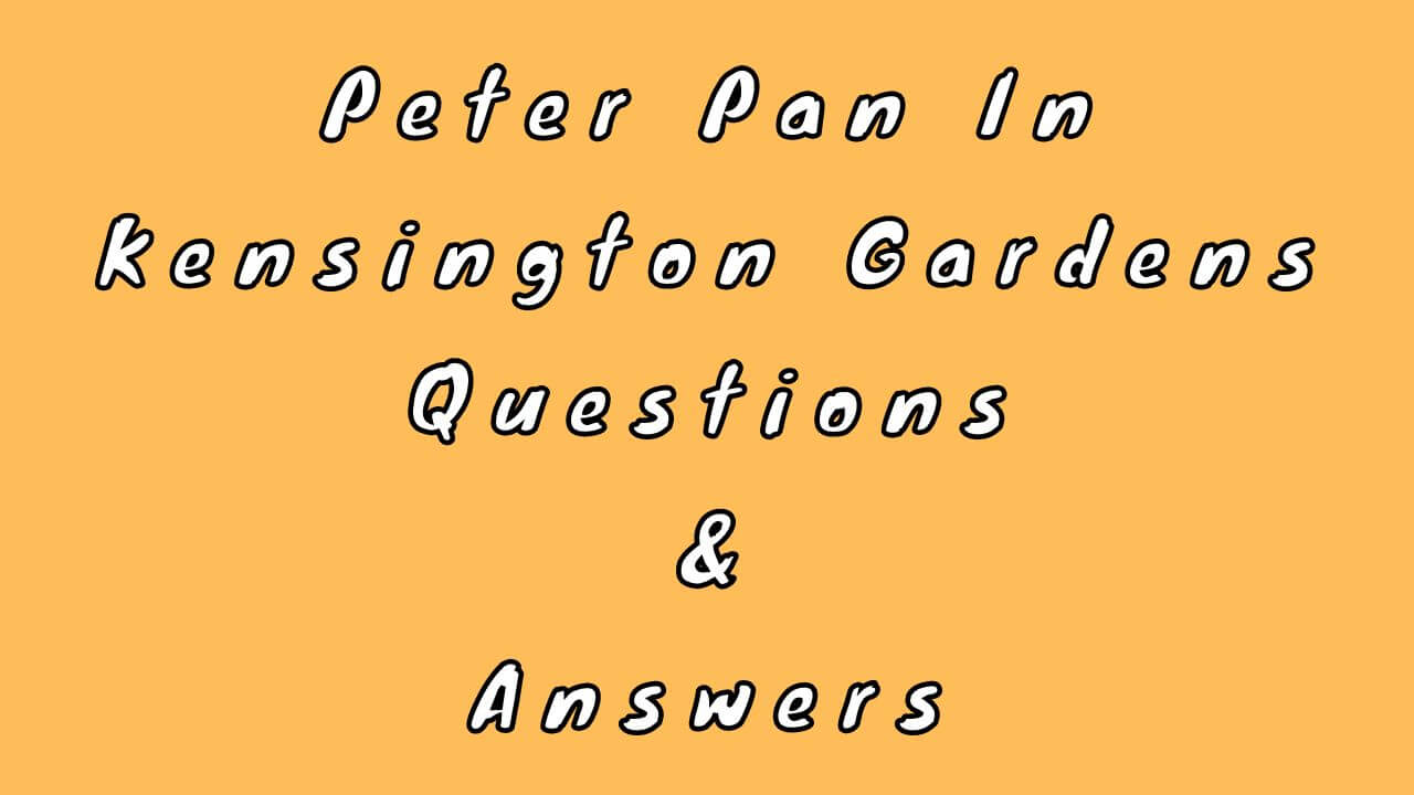 Peter Pan In Kensington Gardens Questions & Answers