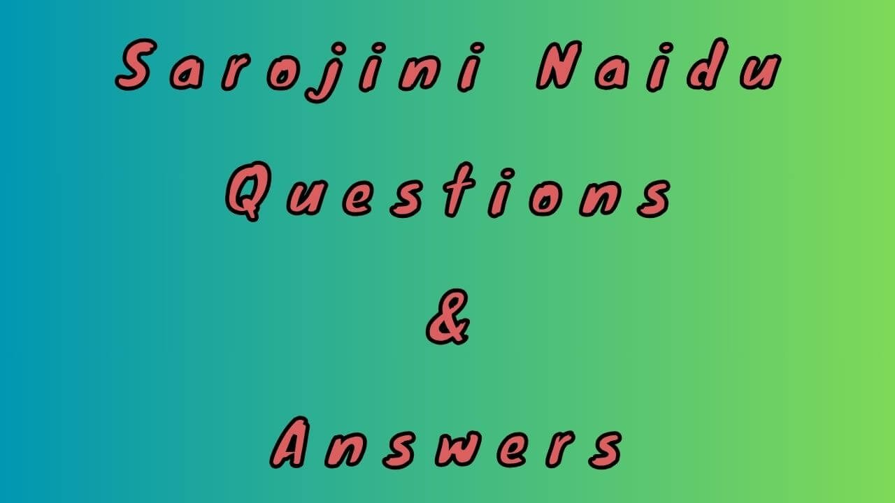 Sarojini Naidu Questions & Answers