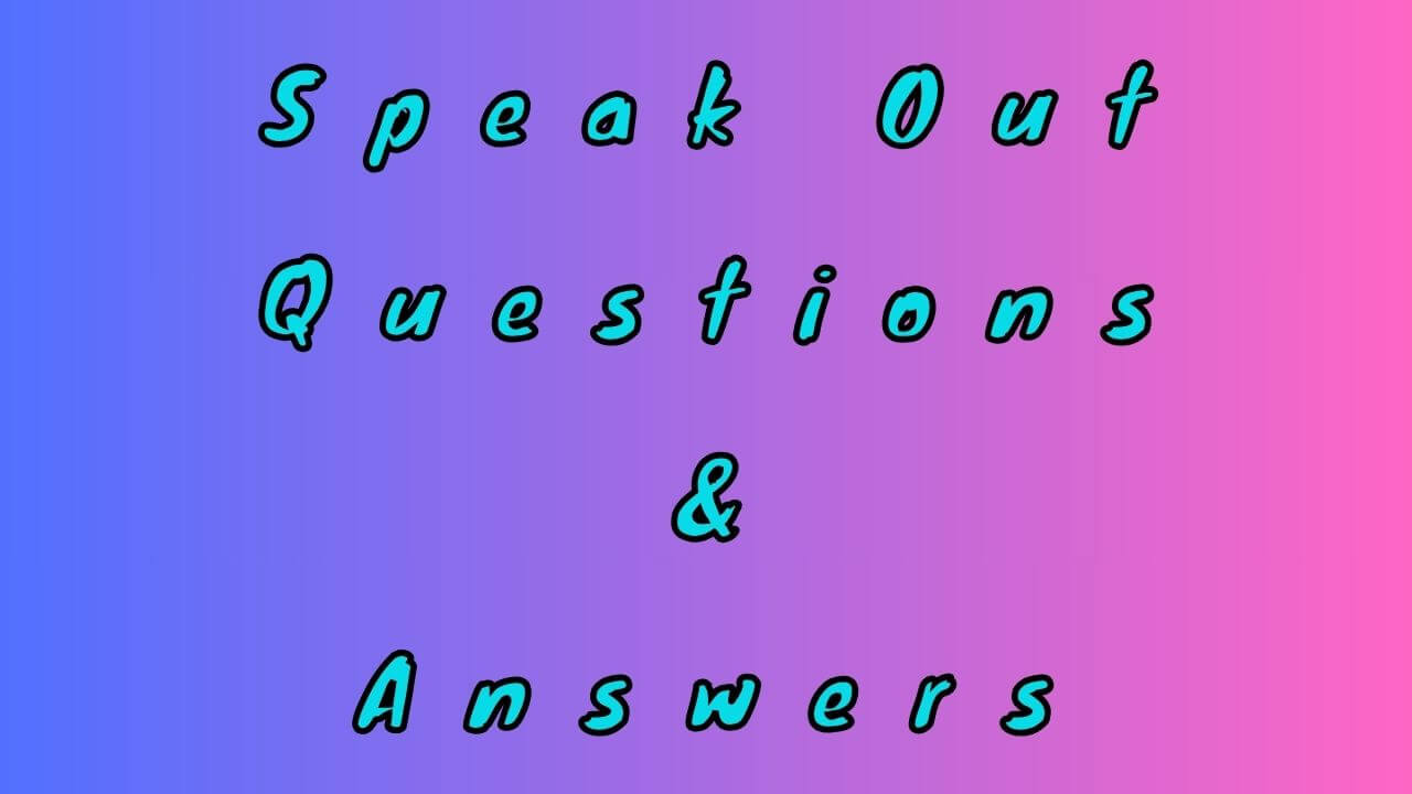 Speak Out Questions & Answers