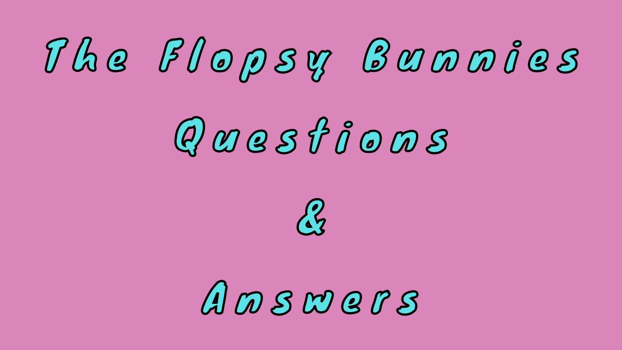 The Flopsy Bunnies Questions & Answers