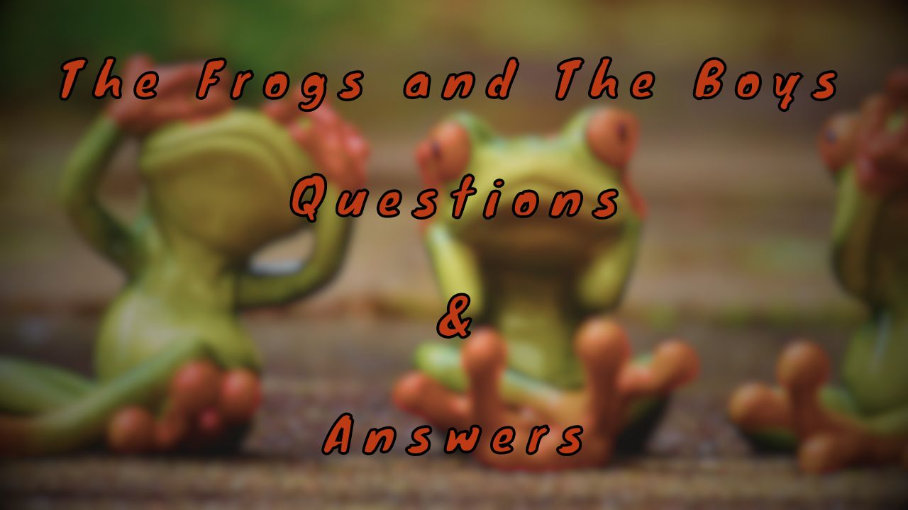 The Frogs and The Boys Questions & Answers