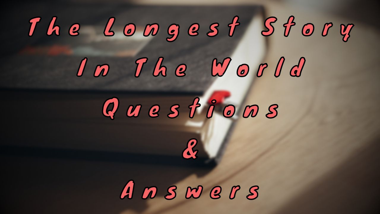 The Longest Story In The World Questions & Answers