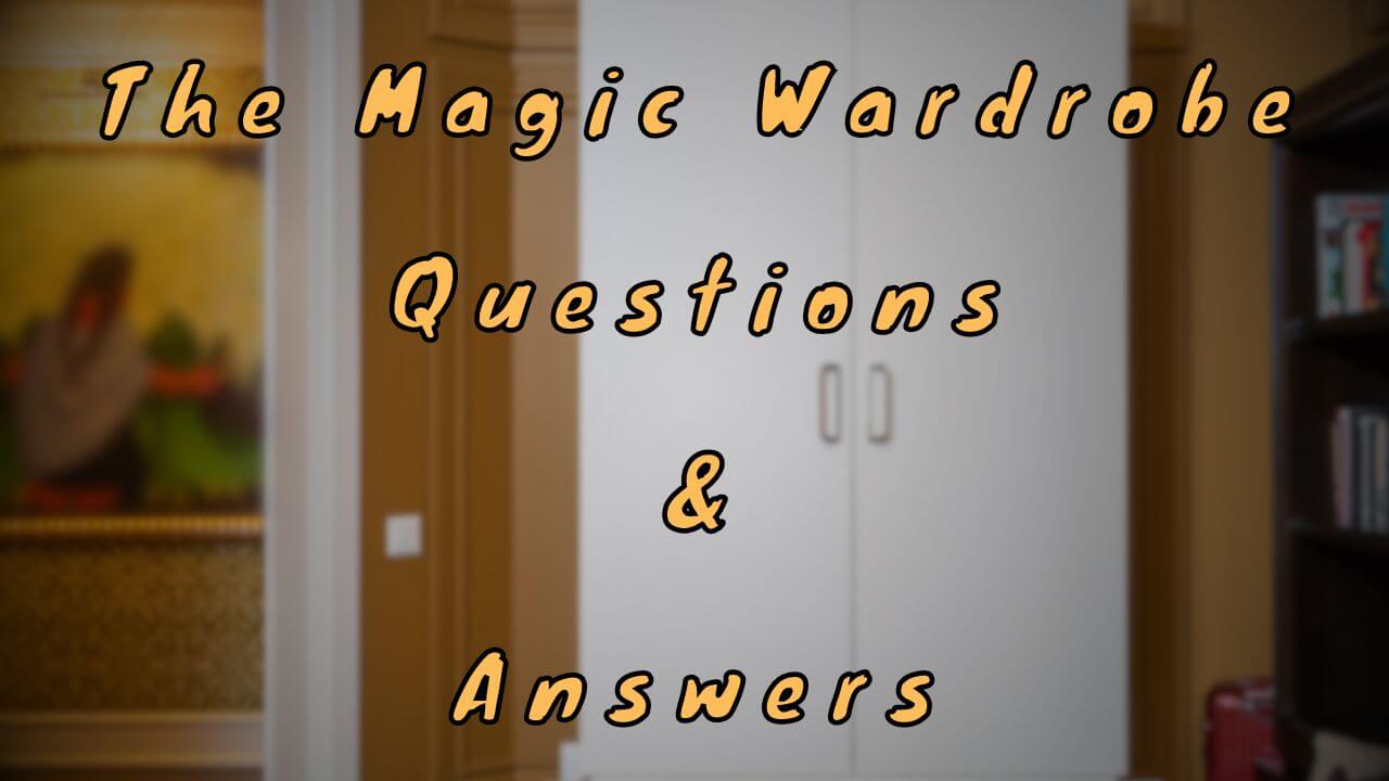 The Magic Wardrobe Questions & Answers