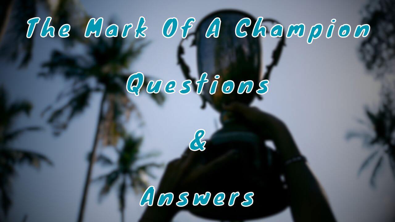 The Mark Of A Champion Questions & Answers